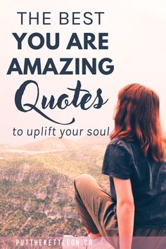 a woman sitting on top of a mountain with the words, the best you are amazing quotes