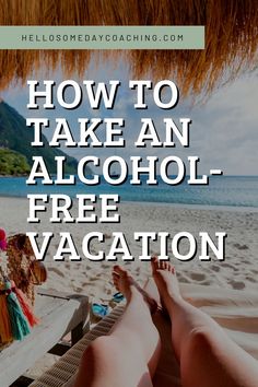 a person laying on a beach chair with the words how to take an alcohol - free vacation