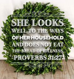 a wreath with the words, she looks well to the ways of her household and does not