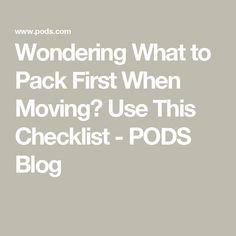 the words wondering what to pack first when moving? use this checklist - pods blog