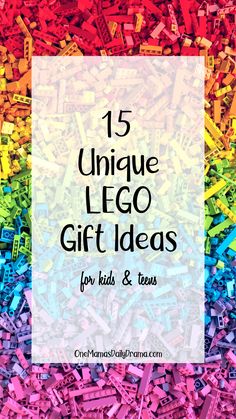 colorful legos with the words 15 unique lego gift ideas for kids and teens on them