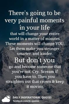 a mountain with the words, there's going to be very painful moments in your life that will change your entire world