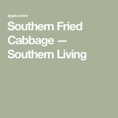 the words southern fried cabbage - southern living are in white letters on a green background