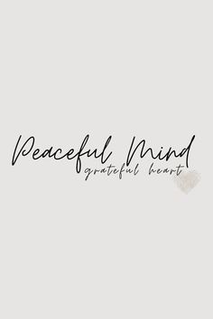 the words peaceful mind are written in black ink on a white background with a heart