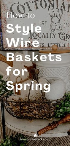 a basket filled with leaves and other items next to a sign that says, how to style wine baskets for spring