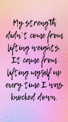 a pink and blue background with the words, my strength didn't come from lifting weights