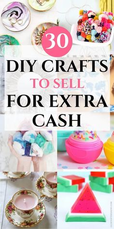 some crafts to sell for extra cash with text overlay that reads 30 diy crafts to sell for extra cash