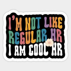 i'm not like regular hr, i am cool hr sticker on a white background