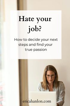 a woman sitting in front of a laptop computer with the text hate your job? how to decide your next steps and find your true passion