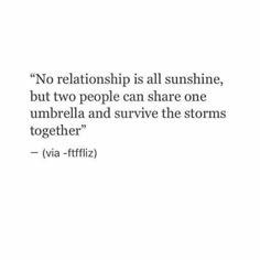 a quote that says no relationship is all sunshine, but two people can share one umbrella and survive the storms together