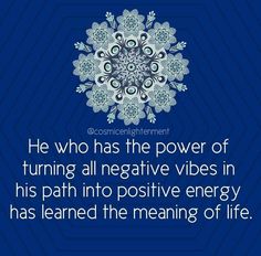 a blue background with an image of a snowflake and the words he who has the power of turning all negative vibes in his path into positive energy has learned the meaning of life