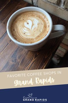 a cup of coffee with the words favorite coffee shops in grand rapids