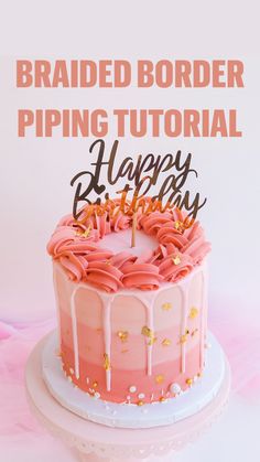 a birthday cake with pink icing and gold sprinkles on top that says, braided border piping tutorial happy birthday