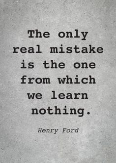 a quote from henry ford about the only real mistake is the one from which we learn nothing