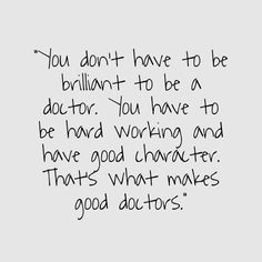 a black and white photo with the words you don't have to be brilliant to be a doctor