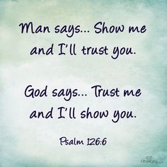 a handwritten message with the words man says show me and i'll trust you god says trust me and i'll show you