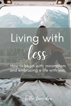 a woman sitting on top of a bed with the words living with less how to begin with minimalism and embracing life with less