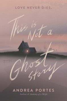 this is not a ghost story by andrea portes book cover art for love never dies