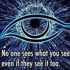 an eye with the words no one sees what you see even if they see it too