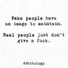 a quote that reads fake people have an image to maintain real people just don't give