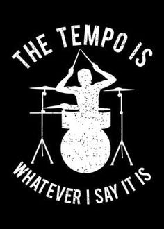 the tempo is whatever i say it's drummer t - shirt design