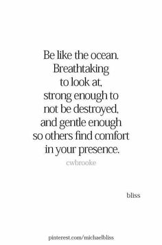 a quote that reads be like the ocean breathing to look at, strong enough to not be