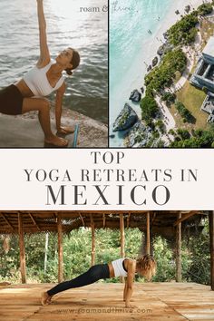 a woman doing yoga in mexico with the caption top yoga retreats in mexico