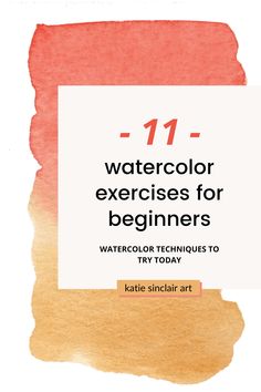 watercolor exercises for beginners with text that reads,'11 - 11 watercolor exercises