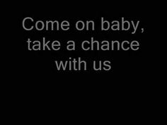 the words come on baby, take a chance with us