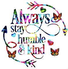 the words always stay humble and kind are painted in bright colors with butterflies on them