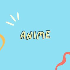 the word anime is written in bright letters on a blue background with red and yellow streamers