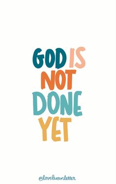 the words god is not done yet on a white background with blue and orange lettering