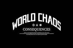 the words world chaos are in white letters on a black background with an arch over it