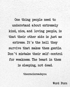 a poem written in black and white with the words'one thing people need to understand about extremely kind, nice, and loving people is that their side is just as extreme