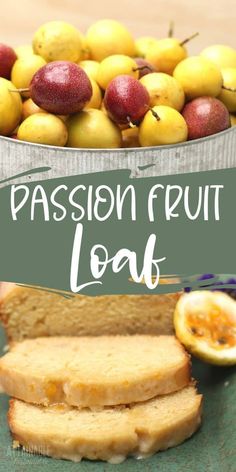 a close up of bread with fruit in the background and text overlay that reads passionfruit loaf