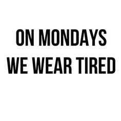 On Mondays we wear tired Tomorrow Is Monday Humor Sunday Night, Tuesday Work Humor, Work Notes, Tired Funny, Monday Vibes, Tomorrow Is Monday, Bad Moms Club, Funny English