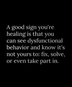 a black and white photo with the words,'a good sign you're healing is that you can see dysfuctional behavior and know it's not yours to