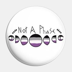 a white button with the words not a phase in black and purple stripes on it