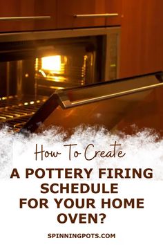 an oven with the words how to create a pottery firing schedule for your home oven