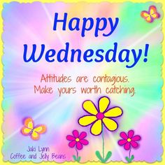 a colorful card with flowers and butterflies on the front reads, happy wednesday altitudes are contagious make yours worth catching