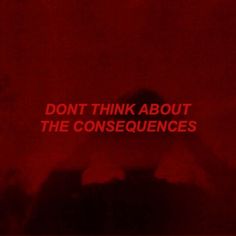 the words don't think about the consequents on a red background