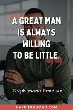 a great man is always willing to be little