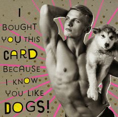 a man holding a husky dog in his right hand and the words i bought you this card because i know you like dogs