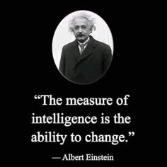 albert einstein quote about the measure of intelligentness is the ability to change - albert ennistin