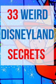 the words 33 weird disneyland secrets in front of a stained glass wall with cartoon characters