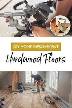 a man working on hardwood floors with the words diy home improvement handwood floors