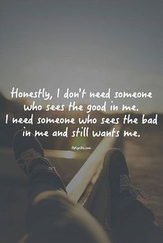 someone is sitting down with their feet up on the ground, and there is a quote that says honesty i don't need someone who sees the good in me