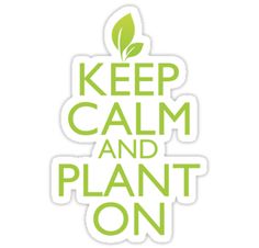 a sticker with the words keep calm and plant on in green letters, against a white background