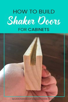 a hand holding a wooden block with the words how to build shaker doors for cabinets