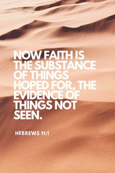 a desert scene with the words, now faith is the substance of things hope for the evidence